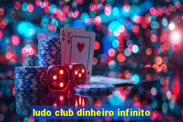 ludo club dinheiro infinito